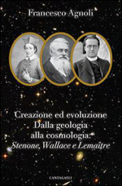 Creazione ed evoluzione: dalla geologia alla cosmologia. Stenoné, Wallace e Lemaitre