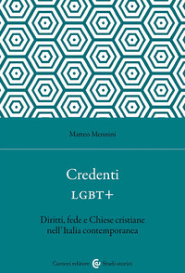 Credenti LGBT+. Diritti, fede e Chiese cristiane nell'Italia contemporanea - Matteo Mennini