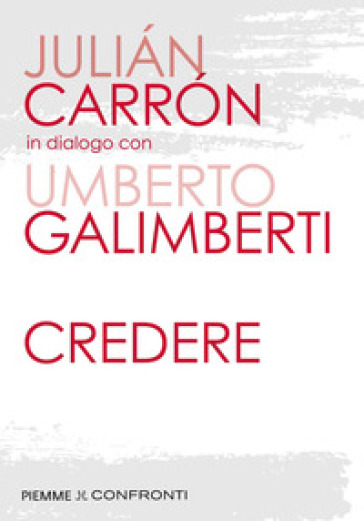 Credere - Umberto Galimberti - Julian Carron