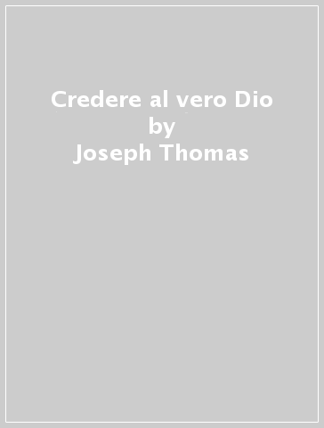 Credere al vero Dio - Joseph Thomas