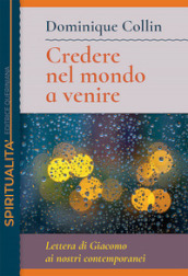 Credere nel mondo a venire. Lettera di Giacomo ai nostri contemporanei