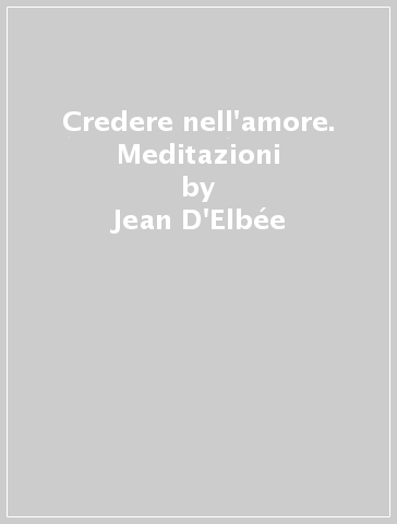 Credere nell'amore. Meditazioni - Jean D