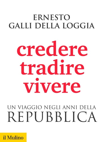 Credere, tradire, vivere - Galli della Loggia Ernesto