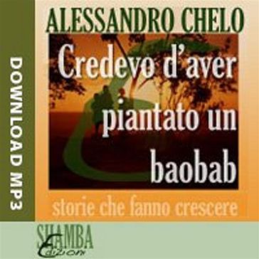 Credevo di aver piantato un baobab - Alessandro Chelo