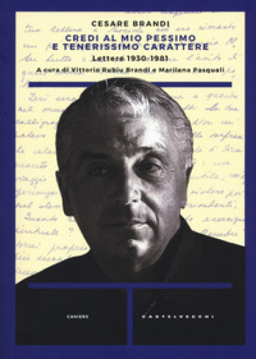 Credi al mio pessimo e tenerissimo carattere... Lettere 1930-1983 - Cesare Brandi