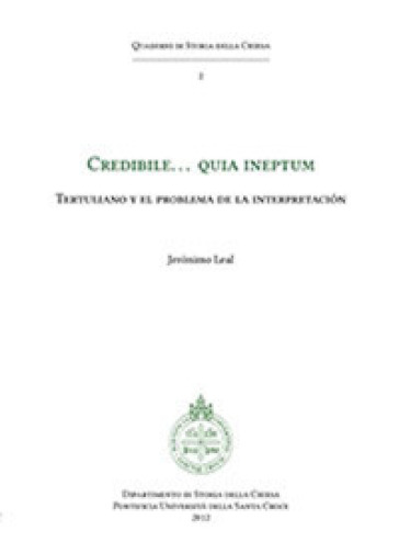 Credibile... quia ineptum. Tertulliano y el problema de la interpretacion - Jeronimo Leal