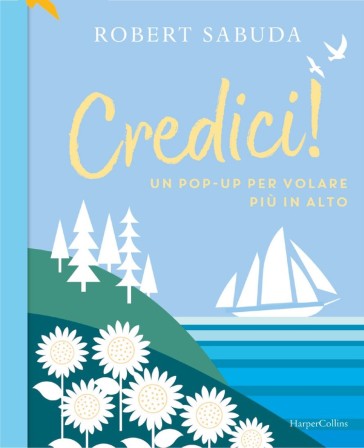 Credici! Un pop-up per volare più in alto. Ediz. a colori - Robert Sabuda