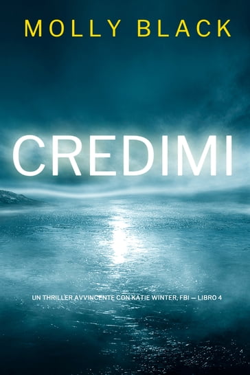 Credimi (Un Thriller Avvincente con Katie Winter, FBI  Libro 4) - Molly Black