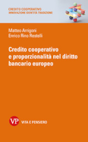 Credito cooperativo e proporzionalità nel diritto bancario europeo. Nuova ediz.