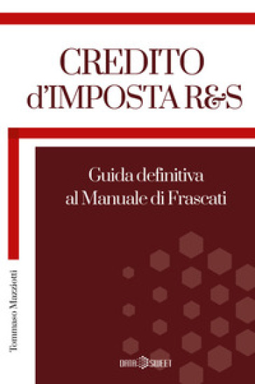 Credito d'imposta R&S. Guida definitiva al manuale di Frascati - Tommaso Mazziotti