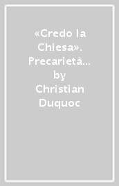 «Credo la Chiesa». Precarietà istituzionale e regno di Dio