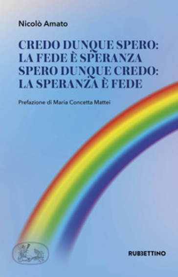 Credo dunque spero: la fede è speranza. Spero dunque credo: la speranza è fede - Nicolò Amato