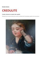 Credulite. Canulars, théories du complot, biais cognitifs