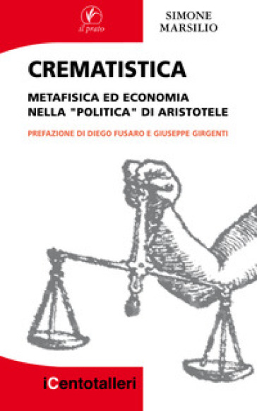 Crematistica. Metafisica ed economia nella «Politica» di Aristotele - Simone Marsilio