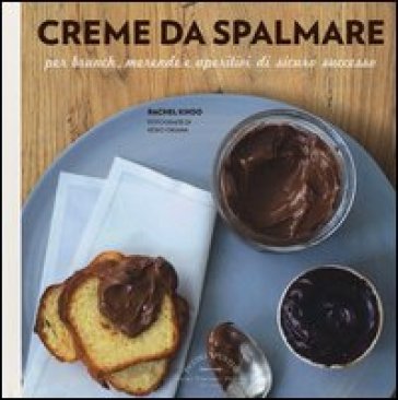 Creme da spalmare per brunch, merende e aperitivi di sicuro successo - Rachel Khoo