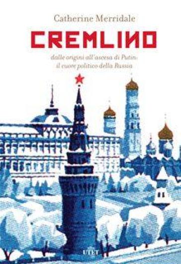 Cremlino. Dalle origini all'ascesa di Putin: il cuore politico della Russia. Con e-book - Catherine Merridale