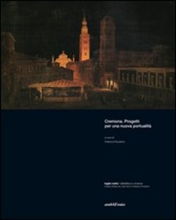 Cremona. Progetti per nuova portualità - Federica Pocaterra - Angelo Torricelli - Massimo Terzi