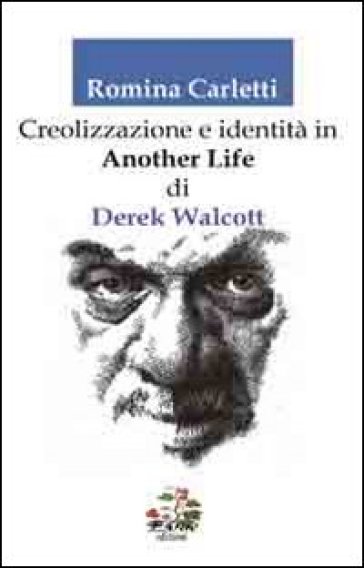 Creolizzazione e identità in «another life» di Derek Walcott - Romina Carletti