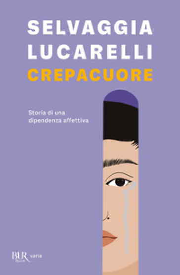 Crepacuore. Storia di una dipendenza affettiva - Selvaggia Lucarelli