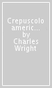 Crepuscolo americano e altre poesie (1980-2000)