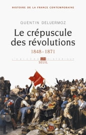 Le Crépuscule des révolutions. 1848-1871