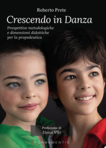 Crescendo in danza. Prospettive metodologiche e dimensioni didattiche per la propedeutica - Roberto Prete