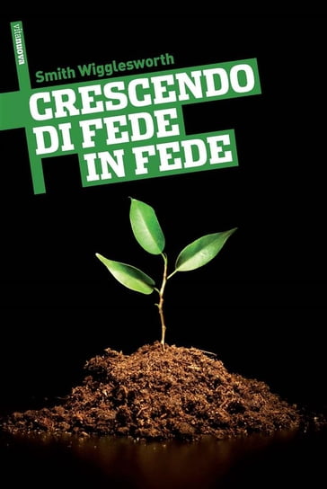 Crescendo di fede in fede - Smith Wigglesworth