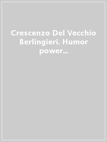 Crescenzo Del Vecchio Berlingieri. Humor power e oltre. Catalogo della mostra (Maddaloni, 1990)