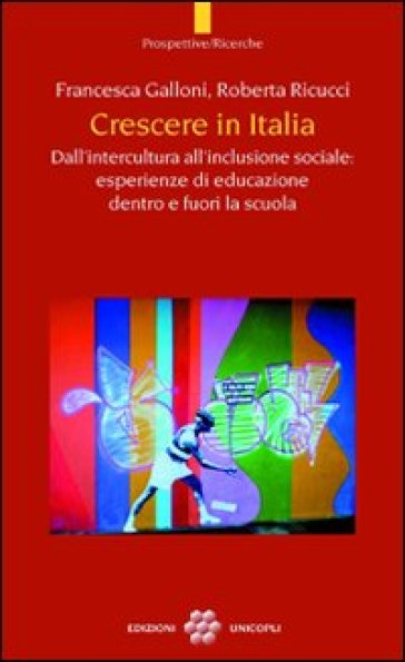 Crescere in Italia. Dall'intercultura all'inclusione sociale: esperienze di educazione den...