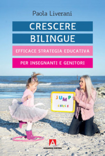 Crescere bilingue. Efficace strategia educativa per insegnanti e genitori - Paola Liverani