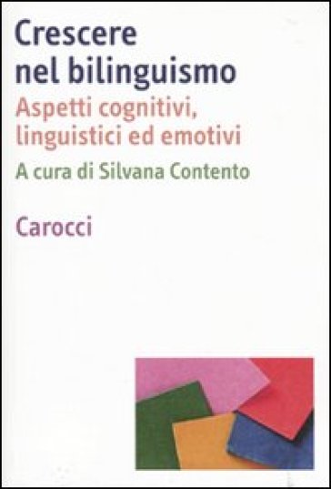 Crescere nel bilinguismo. Aspetti cognitivi, linguistici ed emotivi