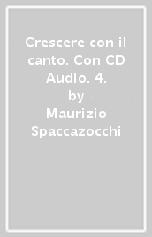 Crescere con il canto. Con CD Audio. 4.