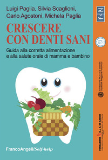 Crescere con denti sani. Guida alla corretta alimentazione e alla salute orale di mamma e bambino - Carlo Agostoni - Luigi Paglia - Michela Paglia - Silvia Scaglioni