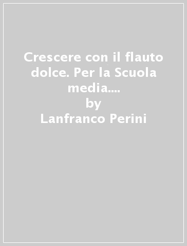 Crescere con il flauto dolce. Per la Scuola media. Con CD Audio. Vol. 2 - Lanfranco Perini - Maurizio Spaccazocchi