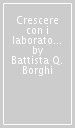 Crescere con i laboratori. Manuale di didattica dei laboratori nella scuola dell infanzia