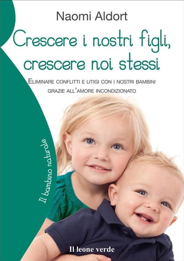 Crescere i nostri figli, crescere noi stessi - Naomi Aldort