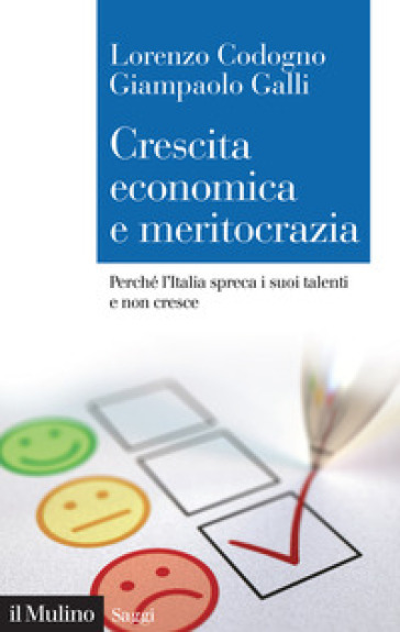 Crescita economica e meritocrazia. Perché l'Italia spreca i suoi talenti e non cresce - Lorenzo Codogno - Giampaolo Galli