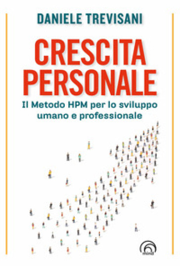 Crescita personale. Il metodo HPM per lo sviluppo umano e professionale - Daniele Trevisani