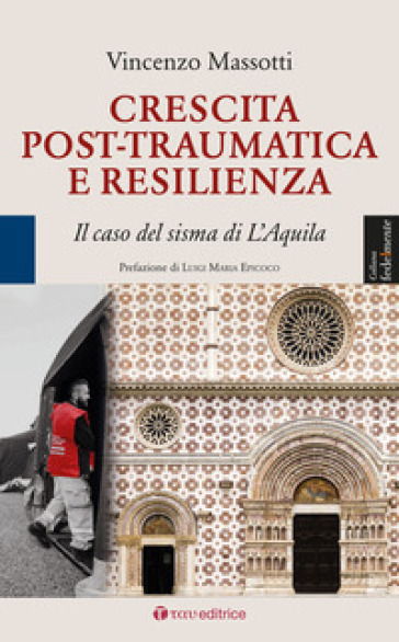 Crescita post-traumatica e resilienza. Il caso del sisma di L'Aquila - Vincenzo Massotti