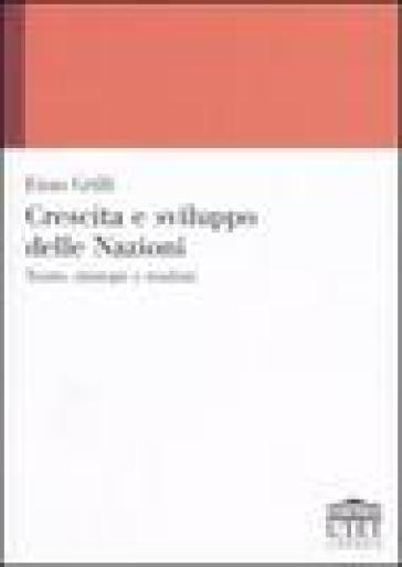 Crescita e sviluppo delle Nazioni. Teorie, strategie e risultati - Enzo Grilli