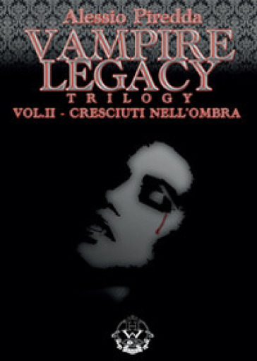 Cresciuti nell'ombra. Vampire legacy trilogy. 2. - Alessio Piredda
