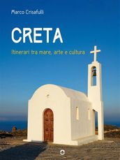 Creta. Itinerari tra mare, arte e cultura