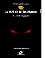 Le Cri de la Calebasse - IV. Noir Mystère