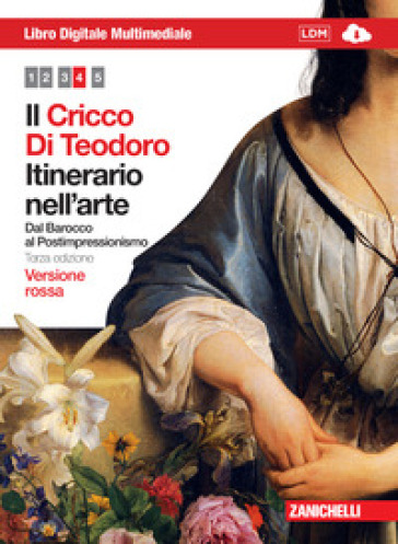 Il Cricco di Teodoro. Itinerario nell'arte. Ediz. rossa. Per le Scuole superiori. Con DVD-ROM. Con espansione online. 4: Dal Barocco al Postimpressionismo - Giorgio Cricco - Francesco Paolo Di Teodoro