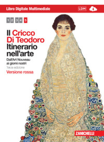 Il Cricco di Teodoro. Itinerario nell'arte. Ediz. rossa. Per le Scuole superiori. Con espansione online. Vol. 5: Dall'Art Noveau ai giorni nostri - Giorgio Cricco - Francesco Paolo Di Teodoro