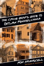 Crime Buff s Guide to Outlaw Pennsylvania