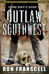 Crime Buff s Guide to Outlaw Southwest
