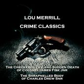 Crime Classics - The Checkered Life and Sudden Death of Colonel James Fisk Jnr & The Shrapnelled Body of Charles Drew Snr