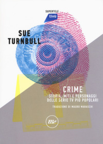 Crime. Storia, miti e personaggi delle serie TV più popolari - Sue Turnbull