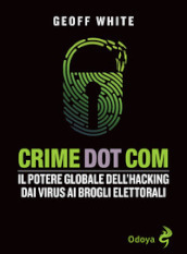 Crime dot com. Il potere globale dell